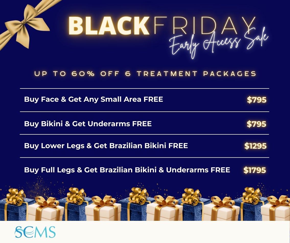 Early Access Black Friday Sale - Save up 60% off 6 Treatment Laser Hair Removal Packages. Buy Face & Get Any Small Area FREE - Only $795 Buy Bikini & Get Underarms FREE - Only $795 Buy Lower Legs and Get Brazilian Bikini Free - Only $1295 Buy Full Legs & Get Brazilian Bikini & Underarms FREE - Only $1795 Limited time offer.