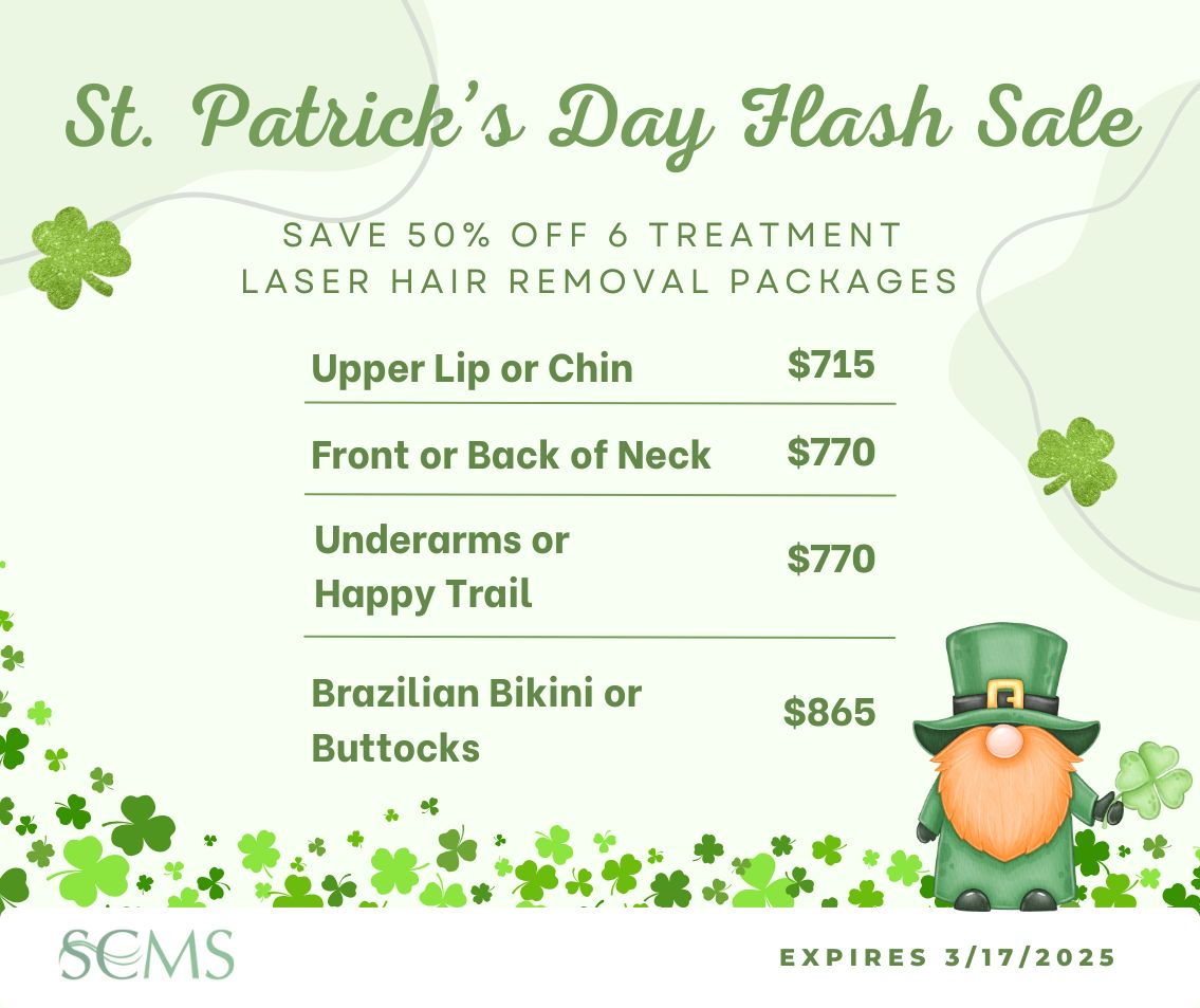 St. Patrick's Day Flash Sale -Save 50% off 6 treatment laser hair removal packages. Upper Lip or Chin -only $715, Front or Back of Neck - only $770, Underarms or Happy Trail - only $770, Brazilian Bikini or Buttocks - only $865. Expires 3/17/25